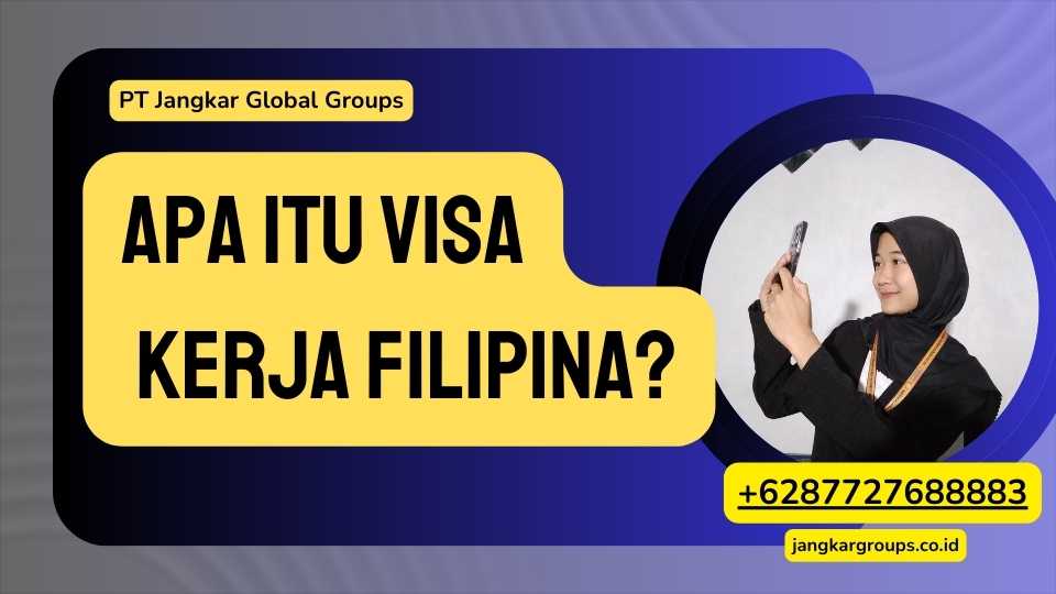 Apa itu Visa Kerja Filipina?