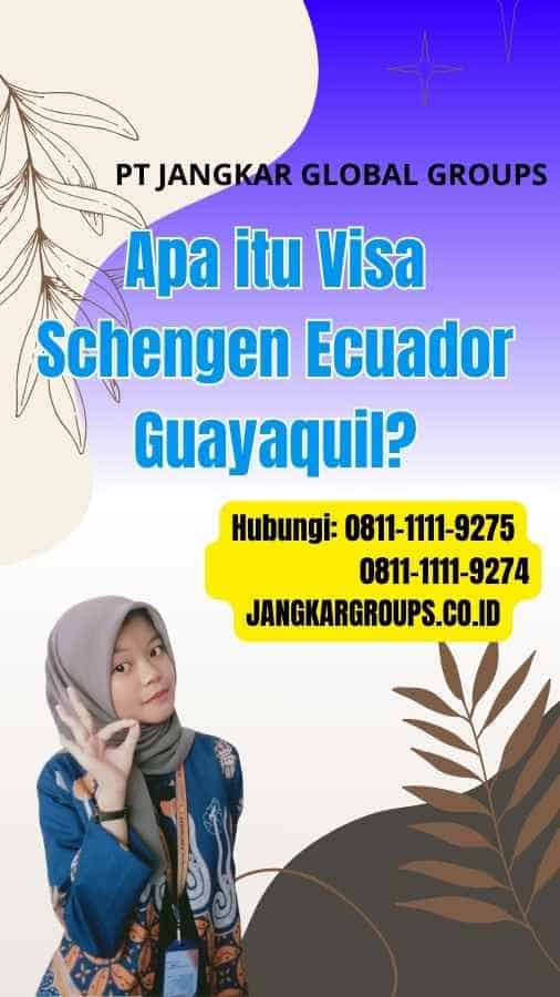 Apa itu Visa Schengen Ecuador Guayaquil