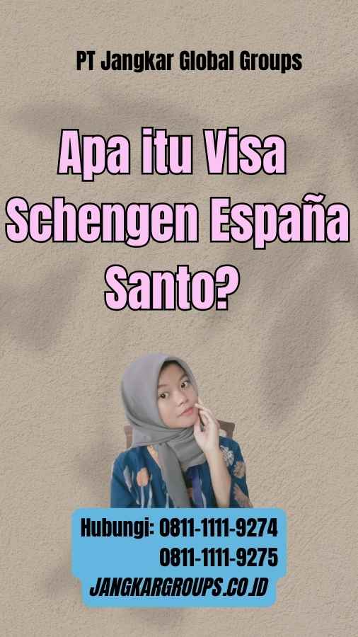 Apa itu Visa Schengen España Santo