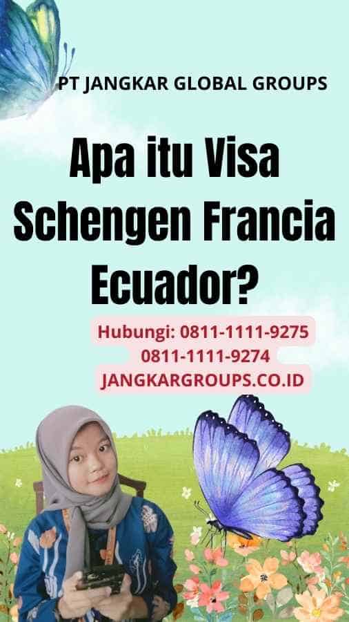 Apa itu Visa Schengen Francia Ecuador