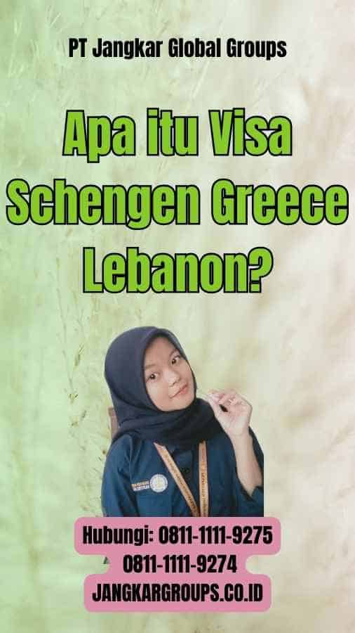 Apa itu Visa Schengen Greece Lebanon