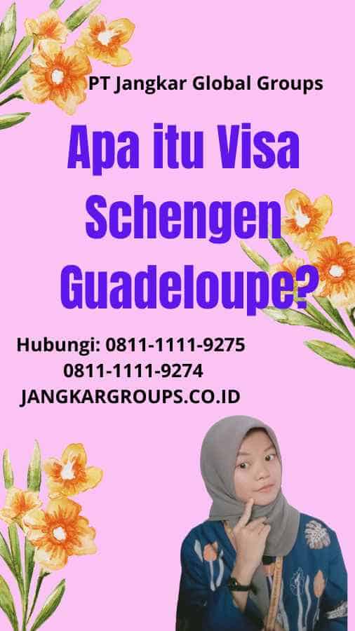 Apa itu Visa Schengen Guadeloupe