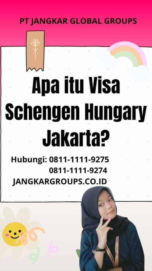 Apa itu Visa Schengen Hungary Jakarta