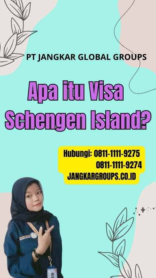 Apa itu Visa Schengen Island