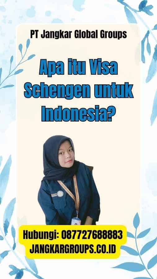 Apa itu Visa Schengen untuk Indonesia