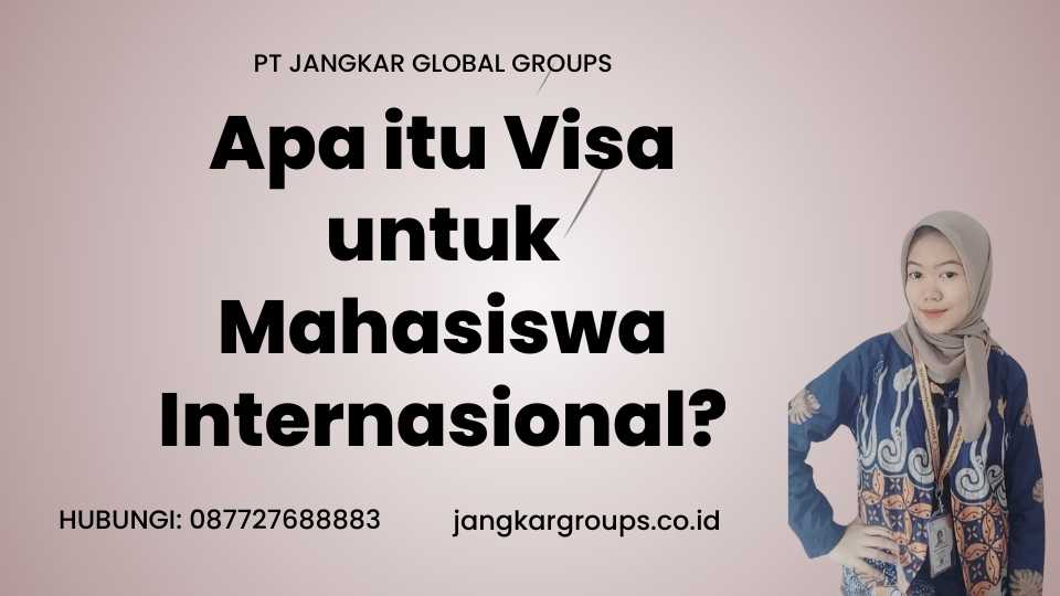 Apa itu Visa untuk Mahasiswa Internasional?