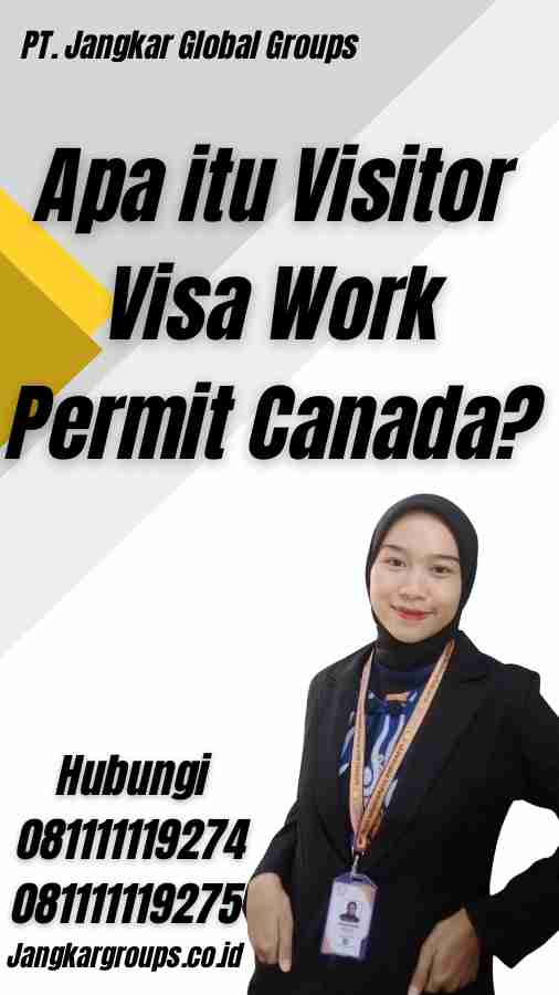 Apa itu Visitor Visa Work Permit Canada?