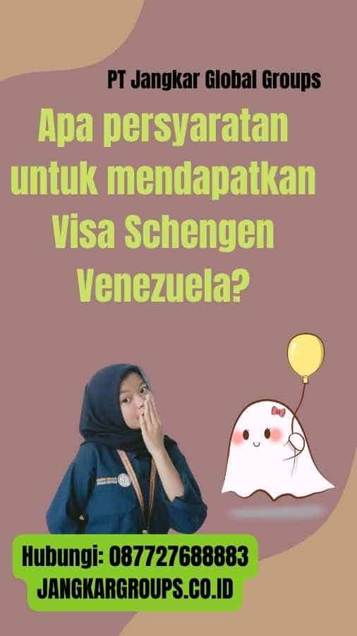 Apa persyaratan untuk mendapatkan Visa Schengen Venezuela
