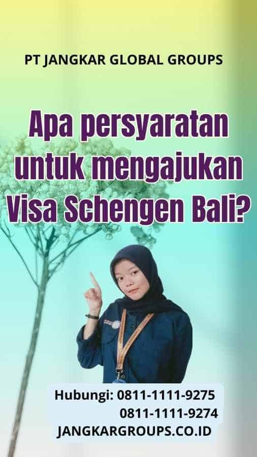 Apa persyaratan untuk mengajukan Visa Schengen Bali