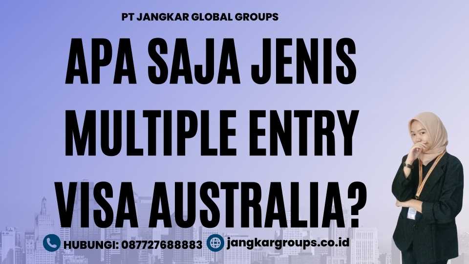 Apa saja jenis Multiple Entry Visa Australia?