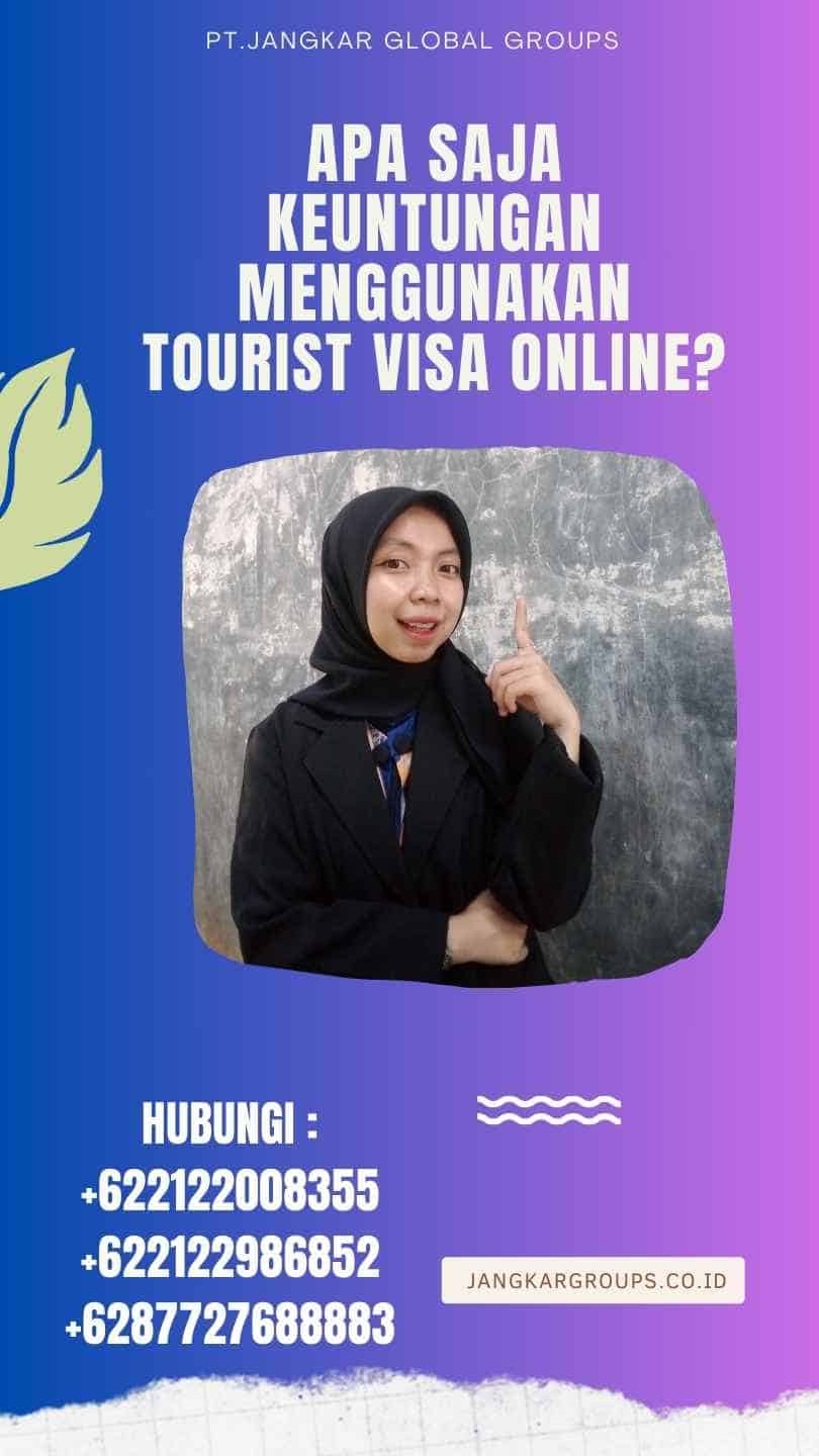 Apa saja keuntungan menggunakan Tourist Visa Online