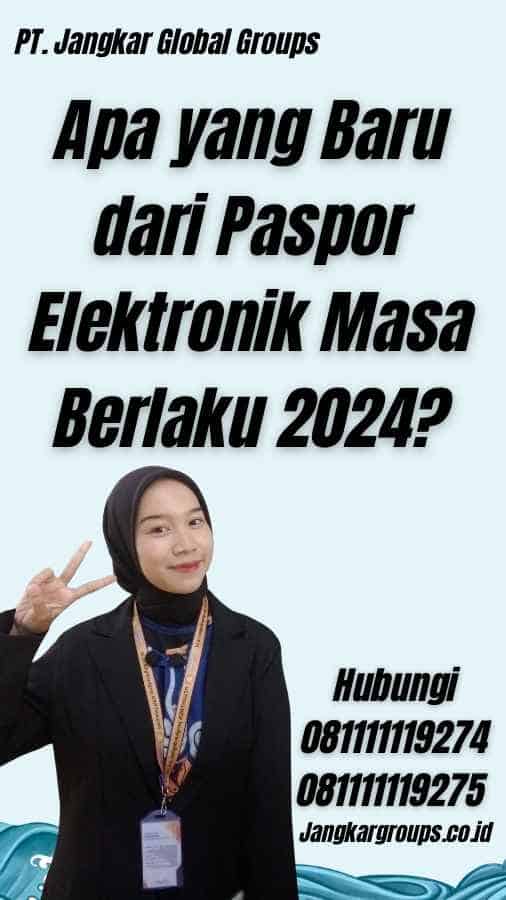 Apa yang Baru dari Paspor Elektronik Masa Berlaku 2024?