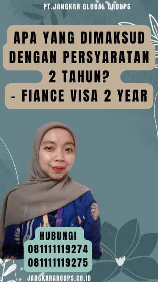 Apa yang Dimaksud dengan Persyaratan 2 Tahun - Fiance Visa 2 Year