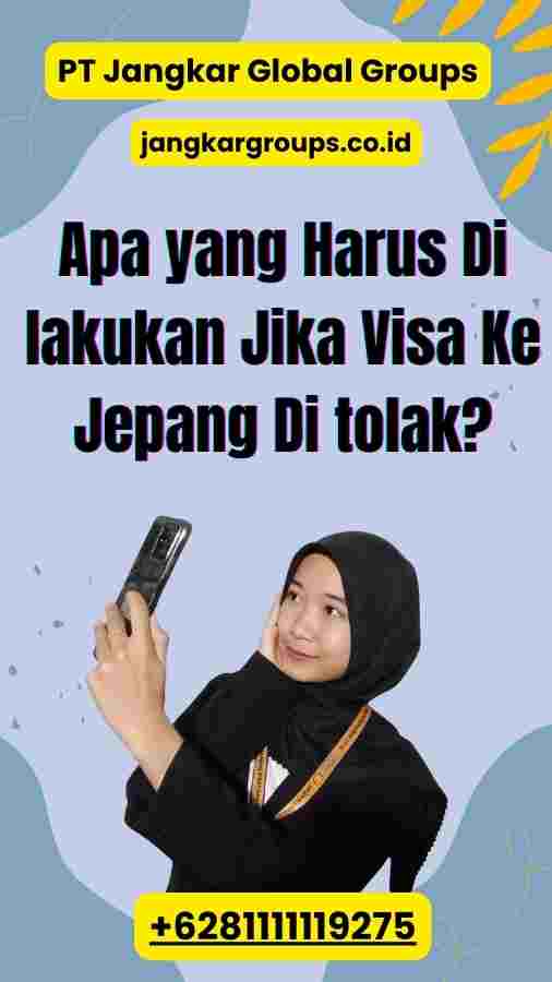 Apa yang Harus Di lakukan Jika Visa Ke Jepang Di tolak?