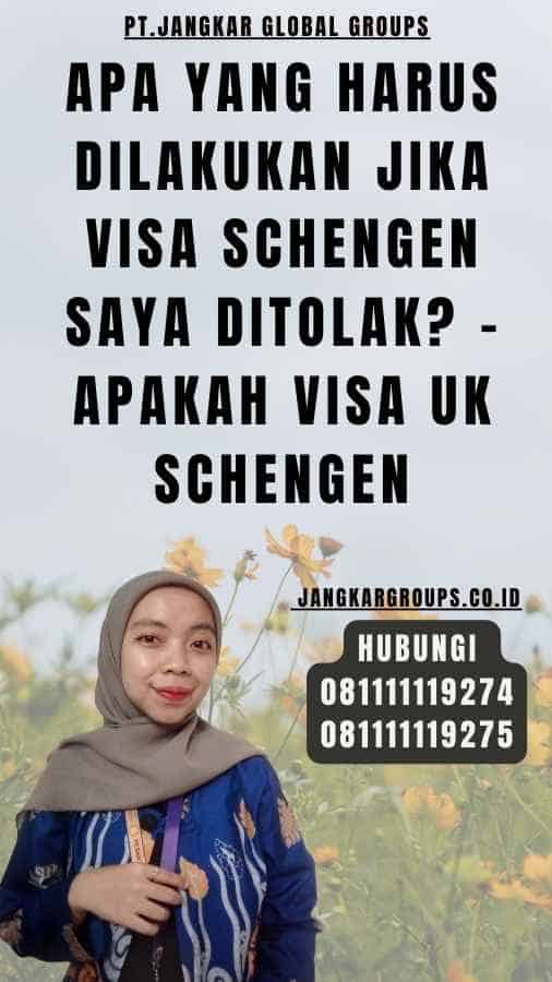 Apa yang Harus Dilakukan Jika Visa Schengen Saya Ditolak - Apakah Visa UK Schengen