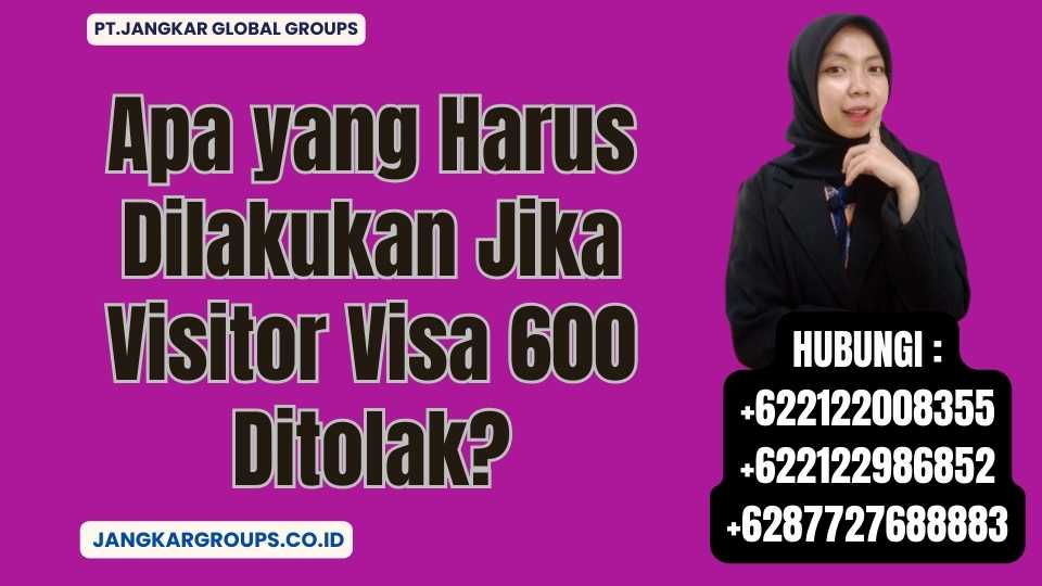 Apa yang Harus Dilakukan Jika Visitor Visa 600 Ditolak