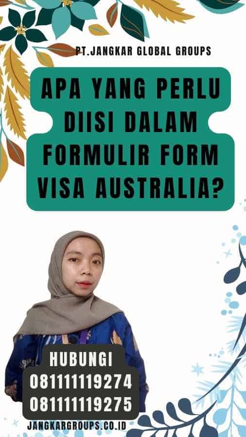 Apa yang perlu diisi dalam Formulir Form Visa Australia