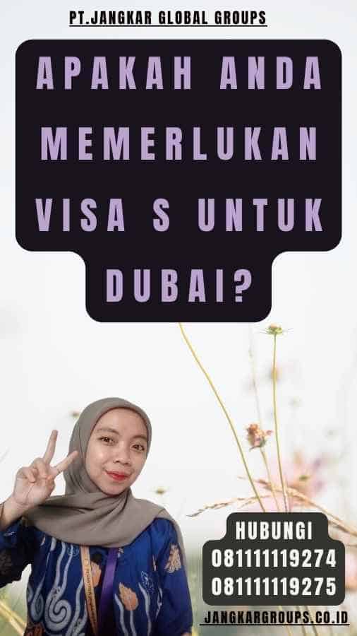 Apakah Anda Memerlukan Visa S untuk Dubai