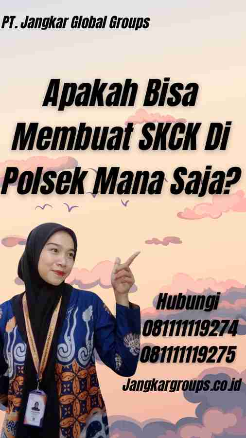 Apakah Bisa Membuat SKCK Di Polsek Mana Saja?