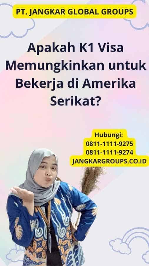 Apakah K1 Visa Memungkinkan untuk Bekerja di Amerika Serikat?