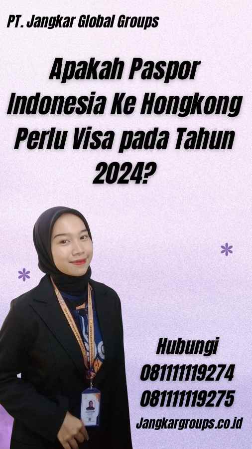 Apakah Paspor Indonesia Ke Hongkong Perlu Visa pada Tahun 2024?