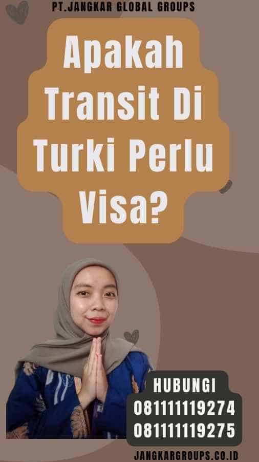 Apakah Transit Di Turki Perlu Visa