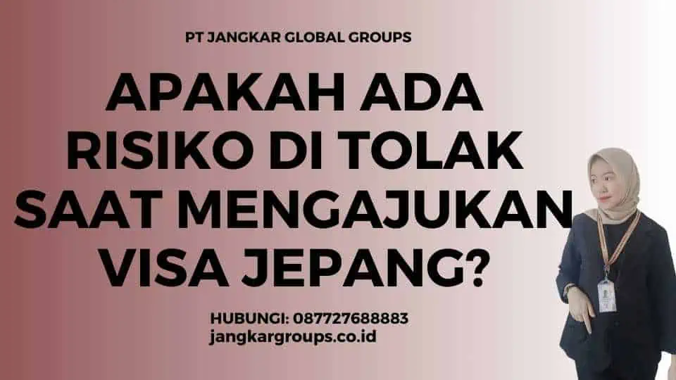 Apakah ada risiko di tolak saat mengajukan visa Jepang?