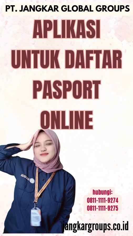 Aplikasi Untuk Daftar Pasport Online