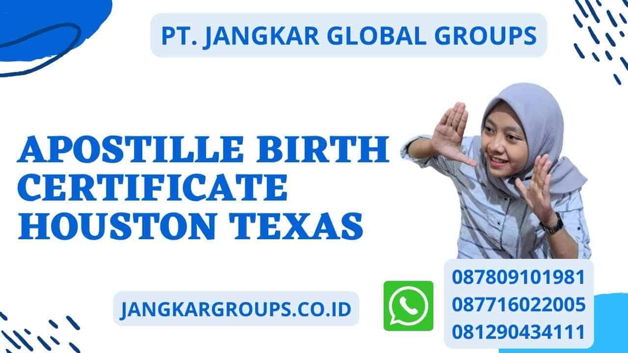 Apostille Birth Certificate Houston Texas Jangkar Global Groups