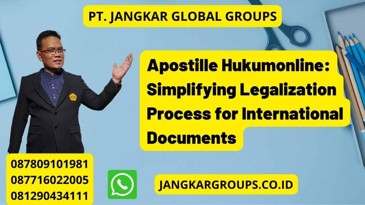 Apostille Hukumonline: Simplifying Legalization Process for International Documents