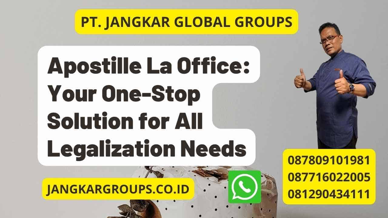 Apostille La Office: Your One-Stop Solution for All Legalization Needs