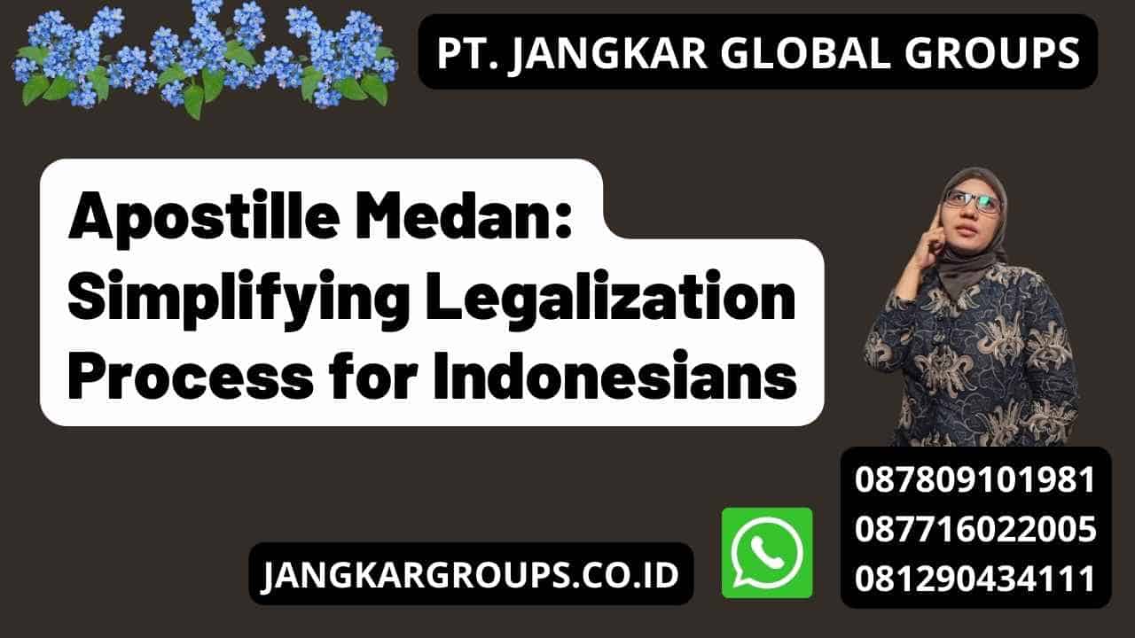 Apostille Medan: Simplifying Legalization Process for Indonesians