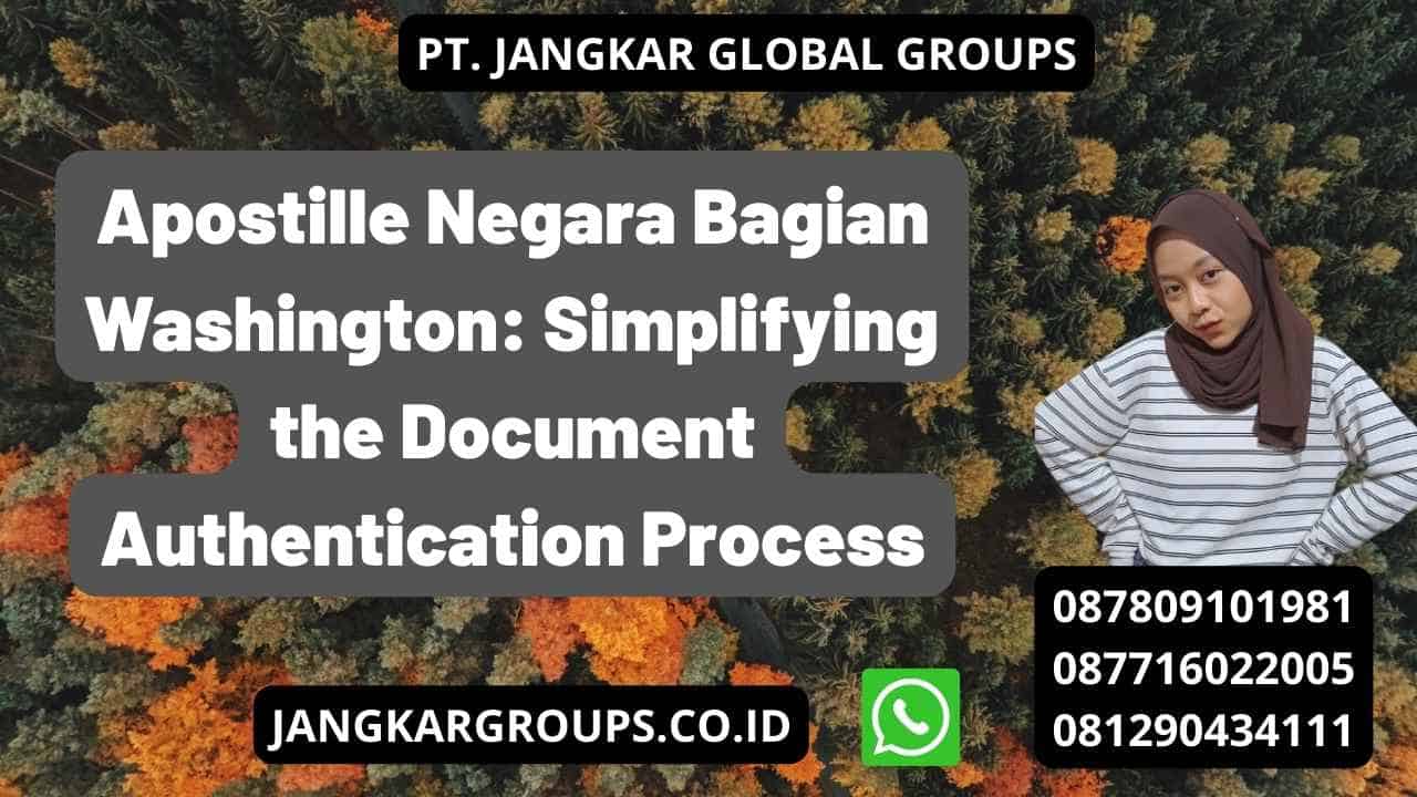 Apostille Negara Bagian Washington: Simplifying the Document Authentication Process
