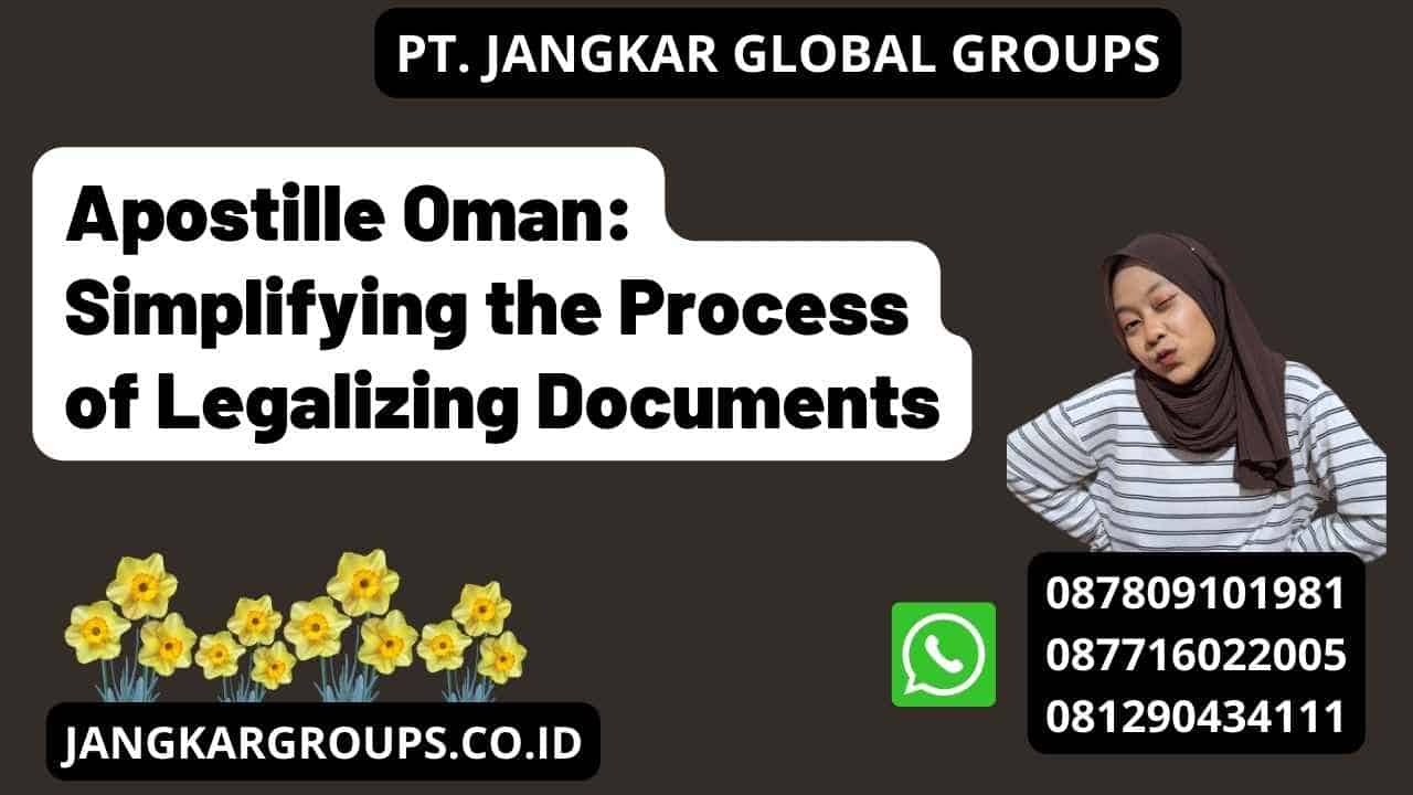 Apostille Oman: Simplifying the Process of Legalizing Documents