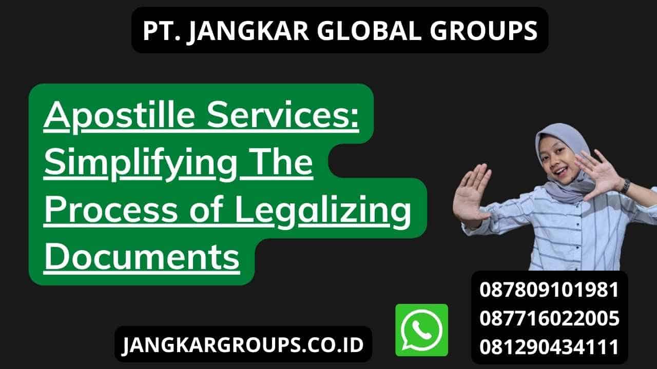 Apostille Services: Simplifying The Process of Legalizing Documents