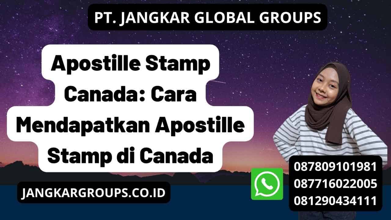 Apostille Stamp Canada: Cara Mendapatkan Apostille Stamp di Canada