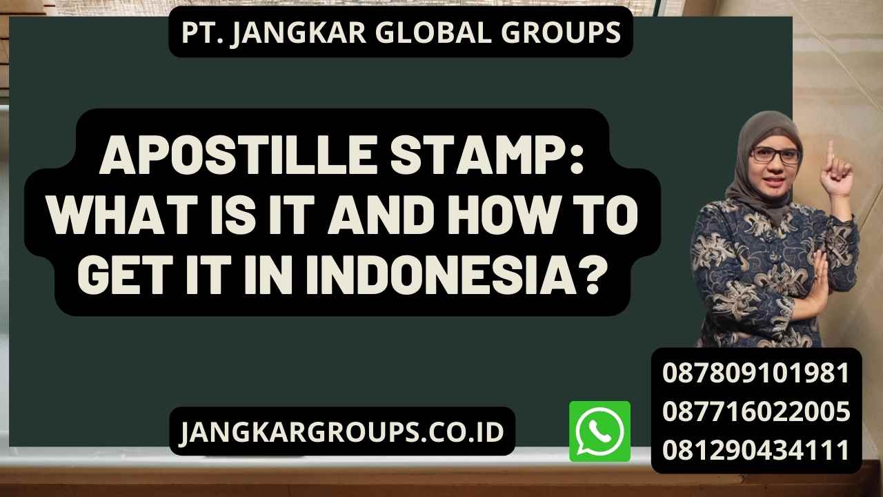 Apostille Stamp: What is It and How to Get It in Indonesia?