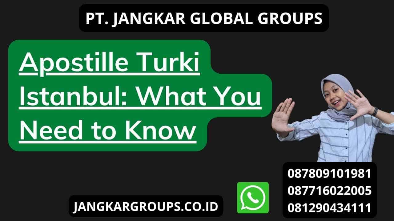 Apostille Turki Istanbul: What You Need to Know