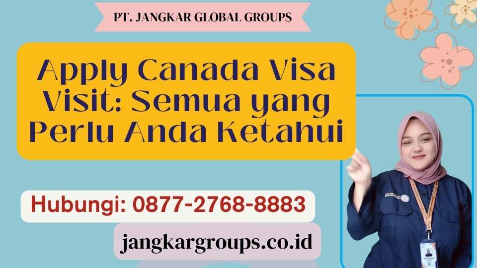 Apply Canada Visa Visit Semua yang Perlu Anda Ketahui