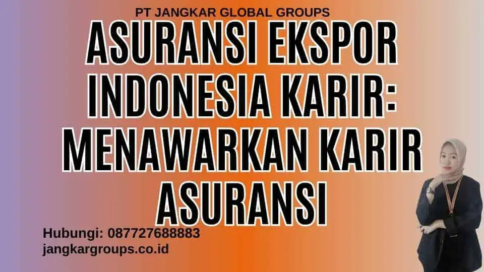 Asuransi Ekspor Indonesia Karir: Menawarkan Karir Asuransi