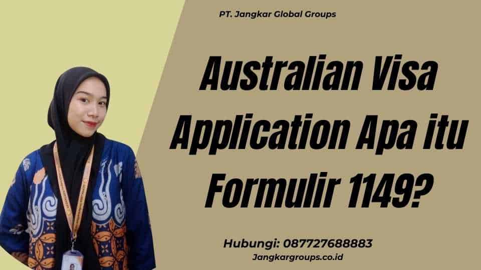Australian Visa Application Apa itu Formulir 1149?