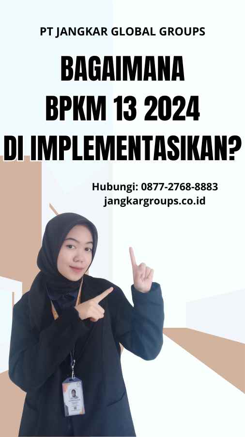 Bagaimana BPKM 13 2024 di implementasikan?