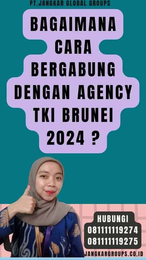 Bagaimana Cara Bergabung dengan Agency TKI Brunei 2024