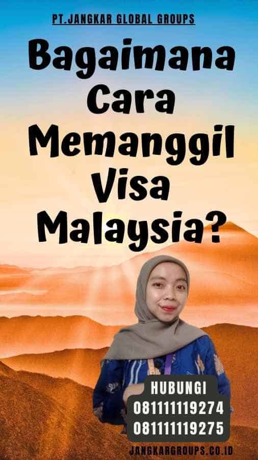 Bagaimana Cara Memanggil Visa Malaysia