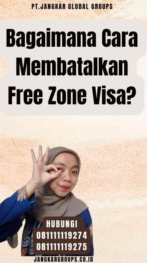 Bagaimana Cara Membatalkan Free Zone Visa