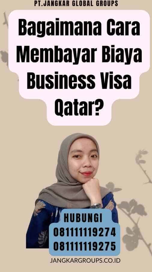 Bagaimana Cara Membayar Biaya Business Visa Qatar