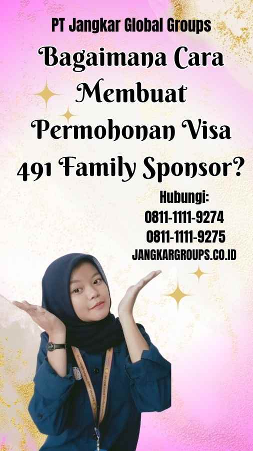 Bagaimana Cara Membuat Permohonan Visa 491 Family Sponsor