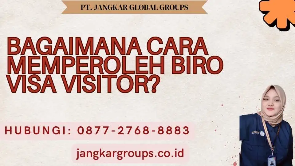 Bagaimana Cara Memperoleh Biro Visa Visitor