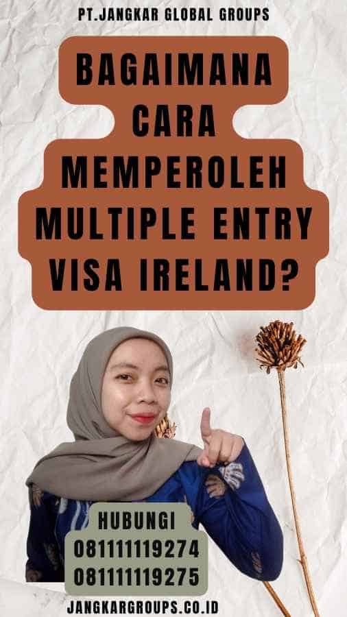 Bagaimana Cara Memperoleh Multiple Entry Visa Ireland