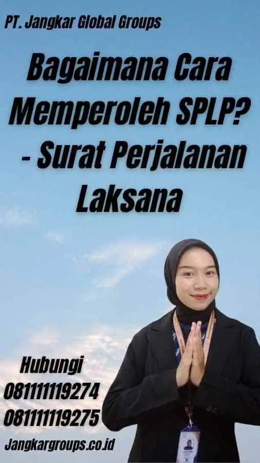 Bagaimana Cara Memperoleh SPLP? - Surat Perjalanan Laksana